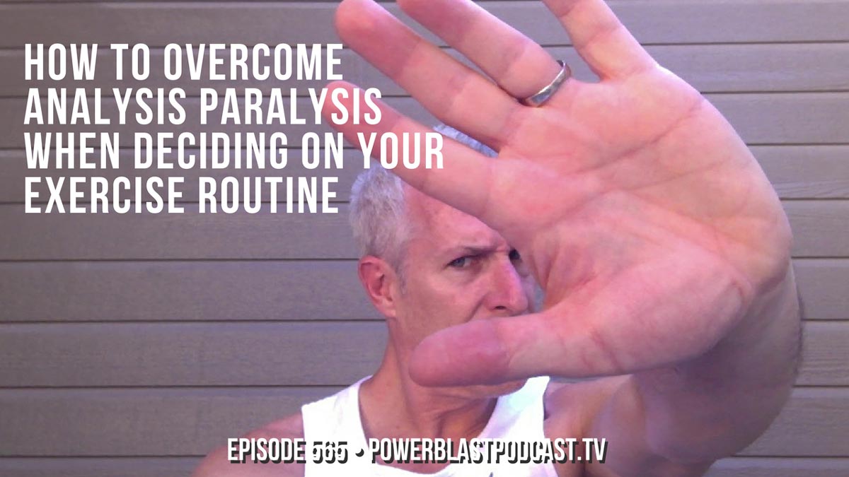 How To Overcome Analysis Paralysis When Deciding On Your Exercise Routine