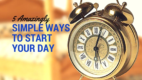 5 Amazingly Simple Ways to Start Your Day With Personal Development