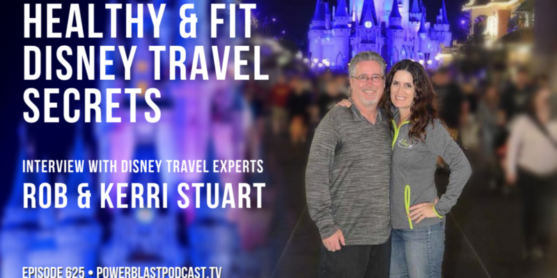 Power Blast 625 Healthy & Fit Disney Travel Secrets With Rob & Kerri Stuart